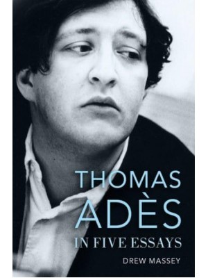 Thomas Adès in Five Essays