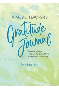 A Music Teacher's Gratitude Journal Creative Prompts to Nurture Joy, Reduce Stress, and Reflect on Your Teaching