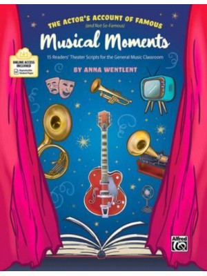 The Actor's Account of Famous (And Not-So-Famous) Musical Moments 15 Readers' Theater Scripts for the General Music Classroom