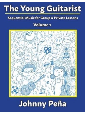 The Young Guitarist, Volume 1 Sequential Music for Group & Private Lessons
