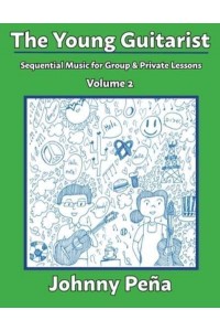 The Young Guitarist, Volume 2 Sequential Music for Group & Private Lessons