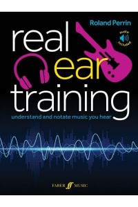 Real Ear Training Understand and Notate Music You Hear