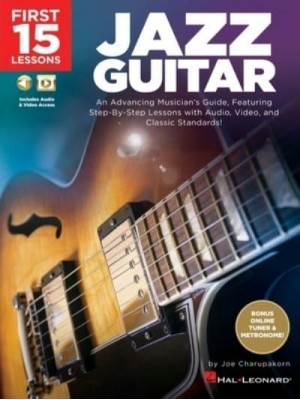 First 15 Lessons - Jazz Guitar: An Advancing Musician's Guide, Featuring Step-By-Step Lessons With Audio, Video & Classic Standards