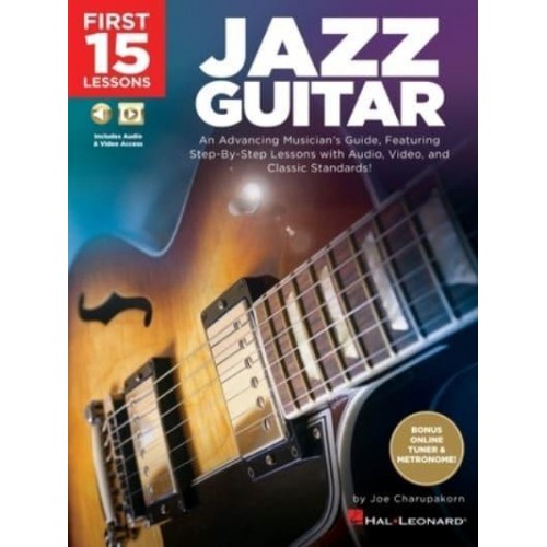 First 15 Lessons - Jazz Guitar: An Advancing Musician's Guide, Featuring Step-By-Step Lessons With Audio, Video & Classic Standards