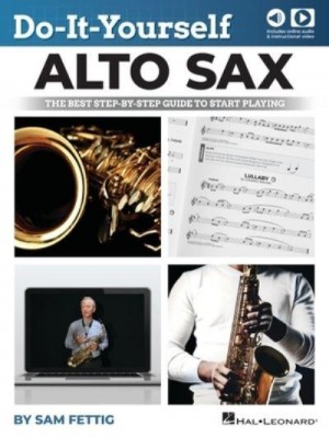 Do-It-Yourself Alto Sax: The Best Step-By-Step Guide to Start Playing by Sam Fettig With Online Audio and Video