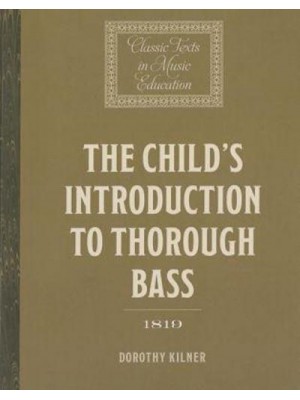 The Child's Introduction to Thorough Bass - Classic Texts in Music Education