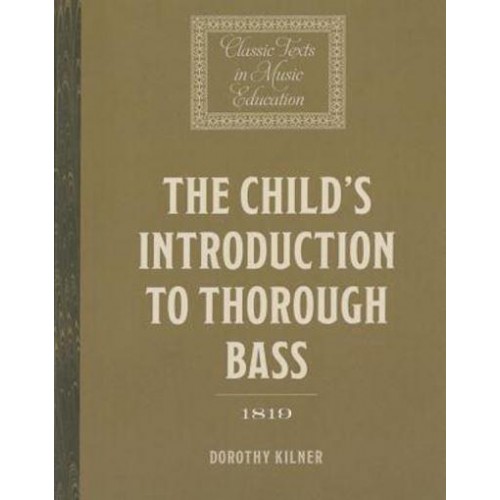 The Child's Introduction to Thorough Bass - Classic Texts in Music Education