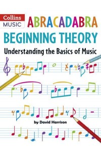 Abracadabra Beginning Theory Understanding the Basics of Music - Abracadabra