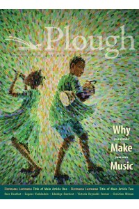 Plough Quarterly No. 31 - Why We Make Music - Plough Quarterly