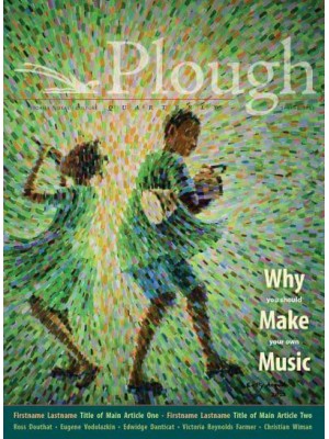 Plough Quarterly No. 31 - Why We Make Music - Plough Quarterly