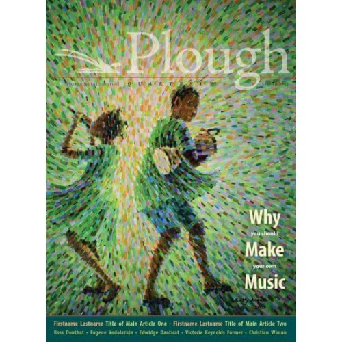 Plough Quarterly No. 31 - Why We Make Music - Plough Quarterly