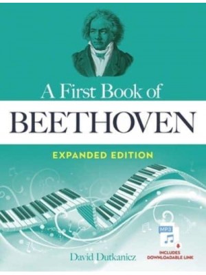 A First Book of Beethoven Expanded Edition For the Beginning Pianist With Downloadable Mp3s - Dover Classical Piano Music for Beginners