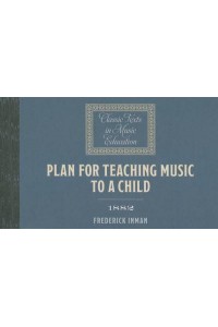 Plan for Teaching Music to a Child - Classic Texts in Music Education