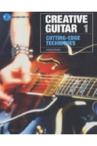 Creative Guitar. 1 Cutting-Edge Techniques