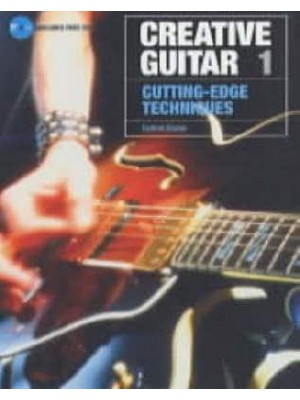 Creative Guitar. 1 Cutting-Edge Techniques