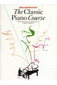 The Classic Piano Course Learning to Play the Piano for Older Beginners in Three Easy Parts