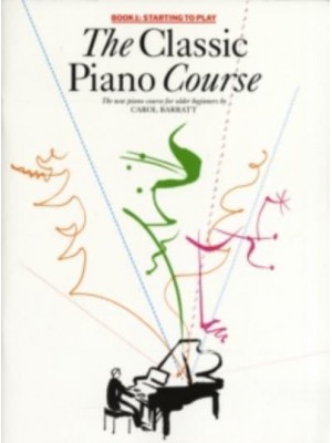 The Classic Piano Course Learning to Play the Piano for Older Beginners in Three Easy Parts
