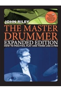 The Master Drummer - Expanded Edition How to Practice, Play and Think Like a Pro (Book/Online Video )