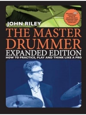 The Master Drummer - Expanded Edition How to Practice, Play and Think Like a Pro (Book/Online Video )