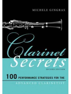 Clarinet Secrets 100 Performance Strategies for the Advanced Clarinetist - Music Secrets for the Advanced Musician