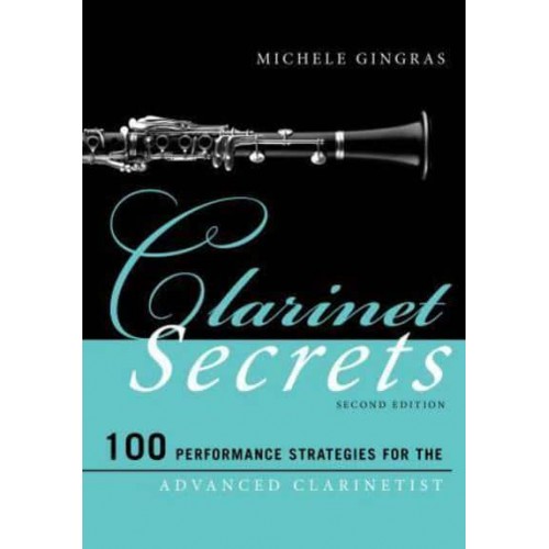 Clarinet Secrets 100 Performance Strategies for the Advanced Clarinetist - Music Secrets for the Advanced Musician