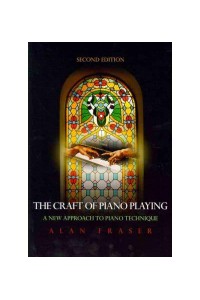 The Craft of Piano Playing A New Approach to Piano Technique