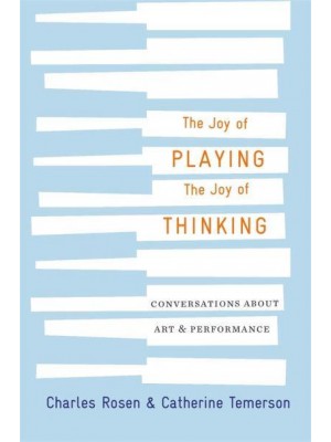 The Joy of Playing, the Joy of Thinking Conversations About Art and Performance