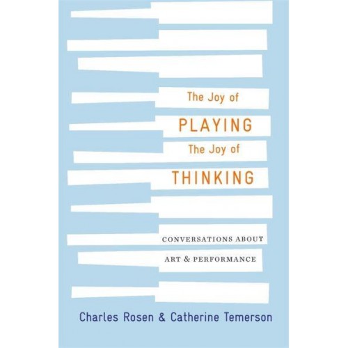 The Joy of Playing, the Joy of Thinking Conversations About Art and Performance