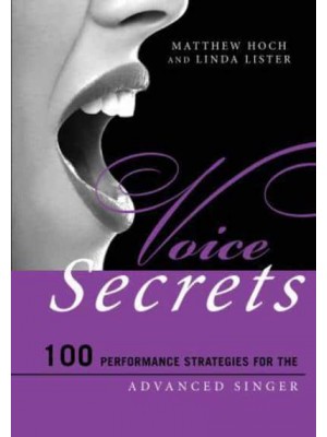 Voice Secrets 100 Performance Strategies for the Advanced Singer - Music Secrets for the Advanced Musician