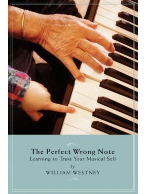 The Perfect Wrong Note Learning to Trust Your Musical Self - Amadeus