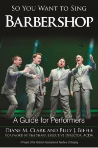 So You Want to Sing Barbershop A Guide for Performers - So You Want to Sing