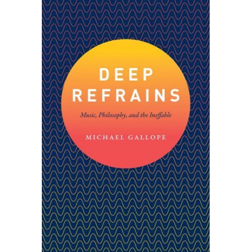 Deep Refrains Music, Philosophy, and the Ineffable