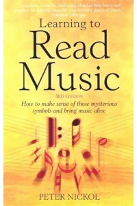 Learning to Read Music How to Make Sense of Those Mysterious Symbols and Bring Music Alive