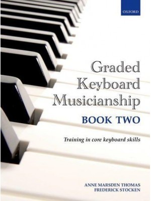 Graded Keyboard Musicianship Book 2 Training in Core Keyboard Skills