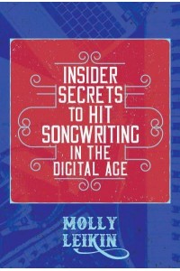 Insider Secrets to Hit Songwriting in the Digital Age