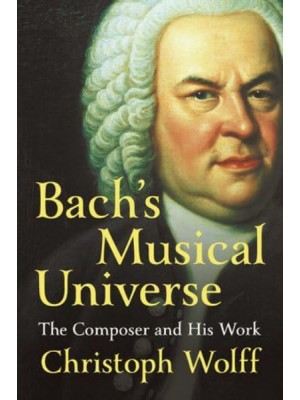 Bach's Musical Universe The Composer and His Work