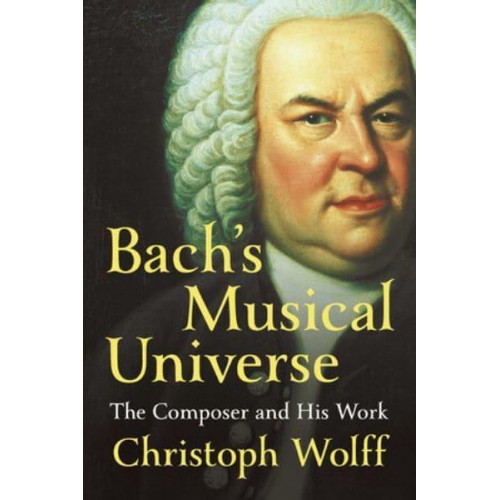 Bach's Musical Universe The Composer and His Work