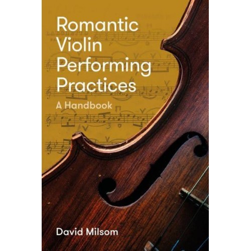 Romantic Violin Performing Practices A Handbook
