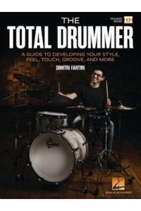 The Total Drummer: A Guide to Developing Your Style, Feel, Touch, Groove, and More - Book With Online Video by Dimitri Fantini