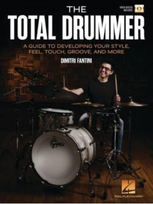 The Total Drummer: A Guide to Developing Your Style, Feel, Touch, Groove, and More - Book With Online Video by Dimitri Fantini