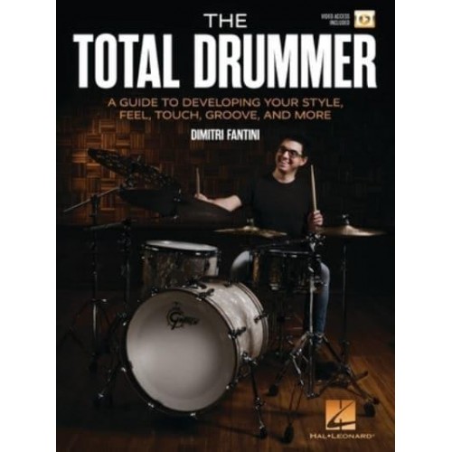 The Total Drummer: A Guide to Developing Your Style, Feel, Touch, Groove, and More - Book With Online Video by Dimitri Fantini