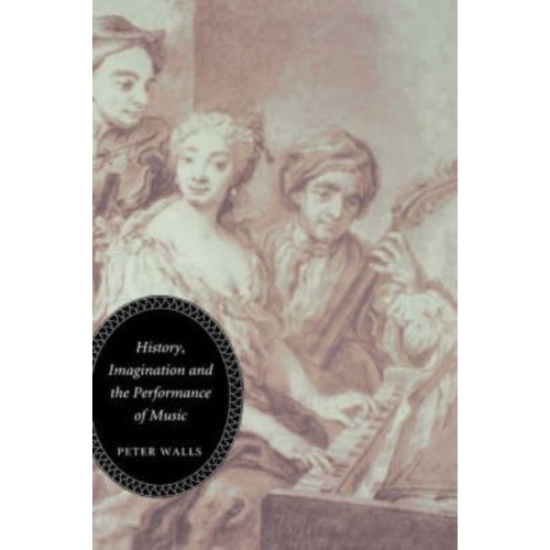 History, Imagination and the Performance of Music