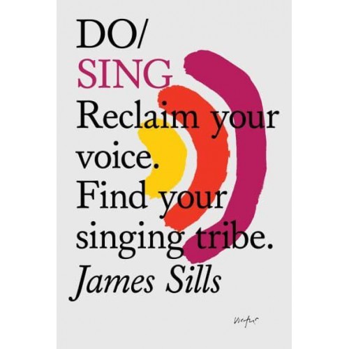 Do Sing Reclaim Your Voice, Find Your Singing Tribe