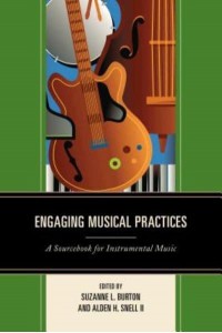 Engaging Musical Practices A Sourcebook for Instrumental Music