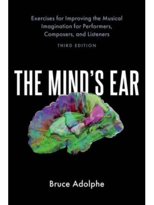 The Mind's Ear Exercises for Improving the Musical Imagination for Performers, Composers, and Listeners