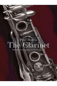The Clarinet The Ultimate Companion to Clarinet Playing