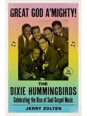 Great God A'mighty! The Dixie Hummingbirds : Celebrating the Rise of Soul Gospel Music