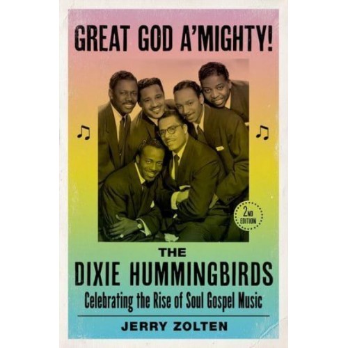 Great God A'mighty! The Dixie Hummingbirds : Celebrating the Rise of Soul Gospel Music