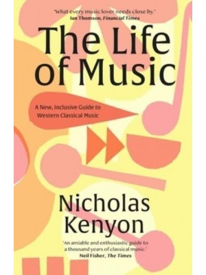 The Life of Music New Adventures in the Western Classical Tradition