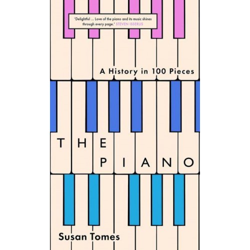 The Piano A History in 100 Pieces